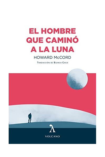HOMBRE QUE CAMINO A LA LUNA - HOWARD MCCORD.